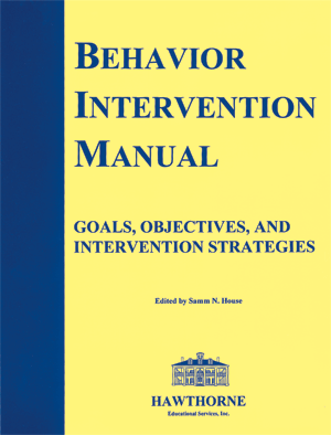 Behavior Intervention Manual: Goals, Objectives, and Intervention Strategies Samm N. House
